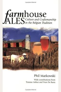 Farmhouse Ales: Culture And Craftsmanship In The European Tradition Farmhouse Ales: Culture And Craftsmanship In The European Tradition