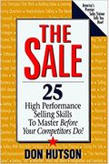 The Sale: 25 High Performance Sales Skills To Master Before Your Competitors Do!