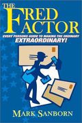The Fred Factor: Every Person's Guide To Making The Ordinary Extraordinary!