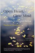 Open Heart, Clear Mind: An Introduction To The Buddha's Teachings