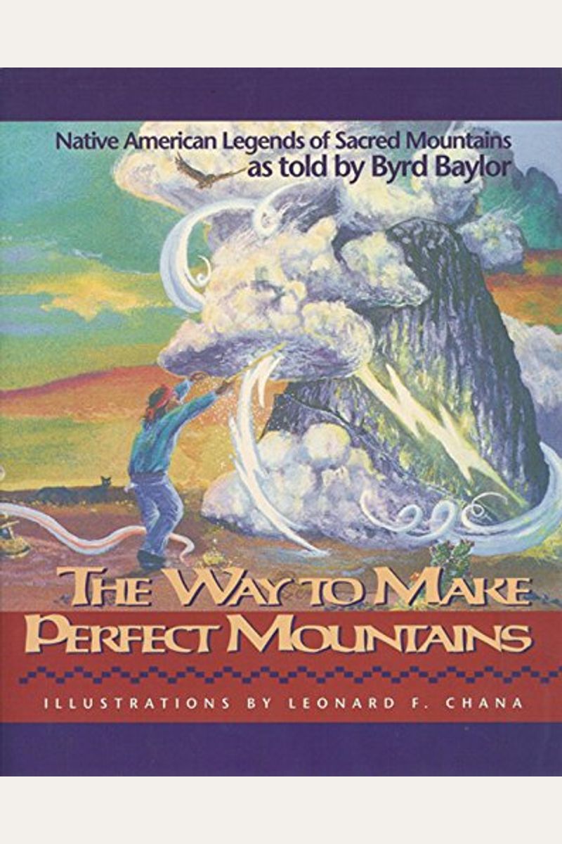 Way To Make Perfect Mountains: Native American Legends Of Sacred Mountains