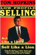Tom Hopkins Low Profile Selling: Act Like A Lamb... Sell Like A Lion