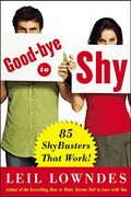 Goodbye To Shy: 85 Shybusters That Work!