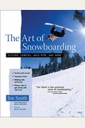 The Art of Snowboarding: Kickers, Carving, Half-Pipe, and More