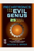 Mechatronics for the Evil Genius: 25 Build-It-Yourself Projects