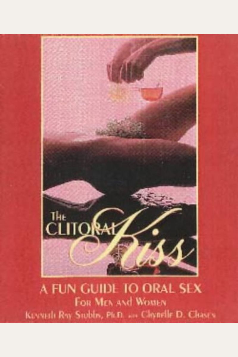 Buy The Clitoral Kiss: A Fun Guide To Oral Sex, Oral Massage, And Other Oral  Delights Book By: Kenneth R Stubbs