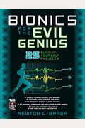 Bionics for the Evil Genius: 25 Build-It-Yourself Projects