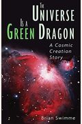 The Universe Is a Green Dragon: A Cosmic Creation Story