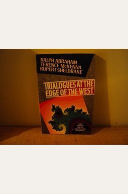 Trialogues At The Edge Of The West: Chaos, Creativity, And The Resacralization Of The World Trialogues At The Edge Of The West: Chaos, Creativity, And The Resacralization Of The World