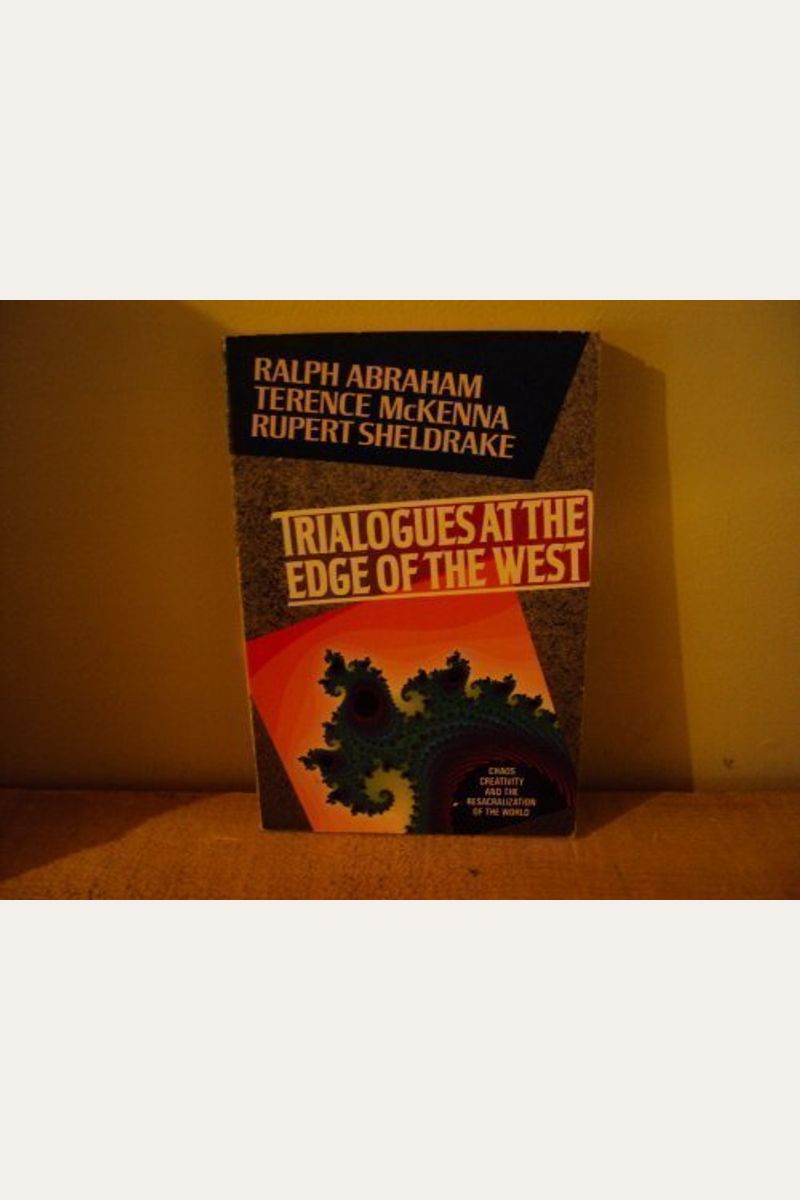 Trialogues At The Edge Of The West: Chaos, Creativity, And The Resacralization Of The World