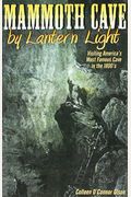 Mammoth Cave By Lantern Light: Visiting America's Most Famous Cave In The 1800s