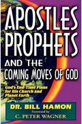 Apostles, Prophets and the Coming Moves of God: God's End-Time Plans for His Church and Planet Earth