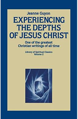 Experiencing The Depths Of Jesus Christ Experiencing The Depths Of Jesus Christ