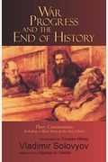 War, Progress, and the End of History: Three Conversations: Including a Short Tale of the Antichrist
