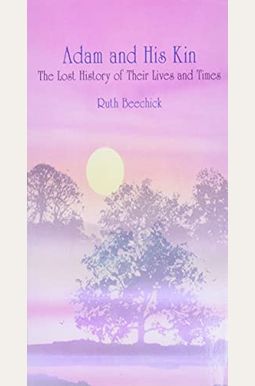 Adam And His Kin: The Lost History Of Their Lives And Times Adam And His Kin: The Lost History Of Their Lives And Times
