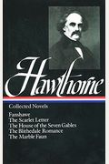 Nathaniel Hawthorne: Collected Novels (Loa #10): The Scarlet Letter / The House Of Seven Gables / The Blithedale Romance / Fanshawe / The Marble Faun