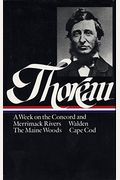 Henry David Thoreau: A Week on the Concord and Merrimack Rivers, Walden, the Maine Woods, Cape Cod (Loa #28)