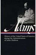 Henry Adams: History Of The United States Vol. 2 1809-1817 (Loa #32): The Administrations Of James Madison