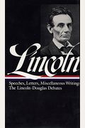 Speeches & Writings Of Abraham Lincoln 1832-1865