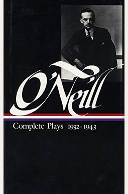 Eugene O'Neill: Complete Plays Vol. 3 1932-1943 (Loa #42) Eugene O'Neill: Complete Plays Vol. 3 1932-1943 (Loa #42)