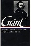 Ulysses S. Grant: Memoirs and Selected Letters (Loa #50)