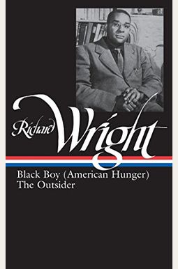 Richard Wright: Later Works (Loa #56): Black Boy (American Hunger) / The Outsider Richard Wright: Later Works (Loa #56): Black Boy (American Hunger) / The Outsider
