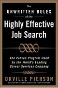 The Unwritten Rules Of The Highly Effective Job Search: The Proven Program Used By The World's Leading Career Services Company: The Proven Program Use