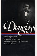 Frederick Douglass : Autobiographies : Narrative Of The Life Of Frederick Douglass, An American Slave / My Bondage And My Freedom / Life And Times Of Frederick Douglass (Library Of America)