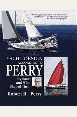 Yacht Design According To Perry: My Boats And What Shaped Them Yacht Design According To Perry: My Boats And What Shaped Them