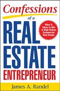 Confessions Of A Real Estate Entrepreneur: What It Takes To Win In High-Stakes Commercial Real Estate: What It Takes To Win In High-Stakes Commercial