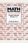 Math By All Means: Place Value, Grade 1-2