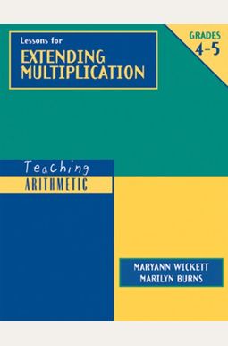 Teaching Arithmetic: Lessons For Extending Multiplication, Grades 4-5 Teaching Arithmetic: Lessons For Extending Multiplication, Grades 4-5