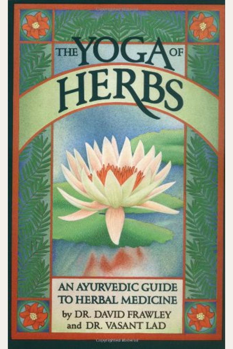 The Yoga Of Herbs: An Ayurvedic Guide To Herbal Medicine