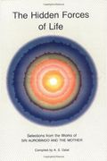 Hidden Forces Of Life: Selections From The Works Of Sri Aurobindo And The Mother