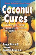 Coconut Cures: Preventing And Treating Common Health Problems With Coconut