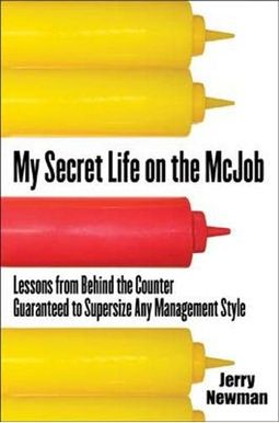 My Secret Life On The Mcjob: Lessons From Behind The Counter Guaranteed To Supersize Any Management Style My Secret Life On The Mcjob: Lessons From Behind The Counter Guaranteed To Supersize Any Management Style