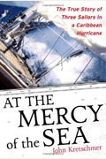 At The Mercy Of The Sea: The True Story Of Three Sailors In A Caribbean Hurricane