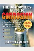 The Boatowner's Guide To Corrosion: A Complete Reference For Boatowners And Marine Professionals