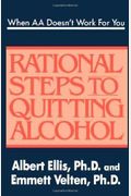 When Aa Doesn't Work For You: Rational Steps To Quitting Alcohol