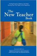 The New Teacher Book: Finding Purpose, Balance, And Hope During Your First Years In The Classroom
