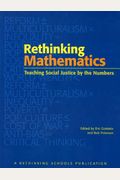 Rethinking Mathematics: Teaching Social Justice By The Numbers