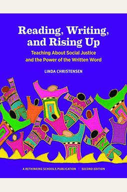 Reading, Writing, And Rising Up: Teaching About Social Justice And The Power Of The Written Word Volume 2 Reading, Writing, And Rising Up: Teaching About Social Justice And The Power Of The Written Word Volume 2