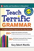 Teach Terrific Grammar, Grades 6-8: A Complete Grammar Program for Use in Any Classroom
