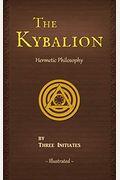 The Kybalion (Illustrated): A Study of The Hermetic Philosophy of Ancient Egypt and Greece