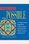 Art Of The Possible: A Compassionate Approach To Understanding The Way People Think, Learn, And Communicate