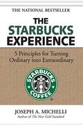The Starbucks Experience: 5 Principles For Turning Ordinary Into Extraordinary