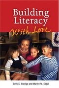 Building Literacy With Love: A Guide For Teachers And Caregivers Of Children Birth Through Age 5