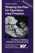Shaping The Plan For Operation Iraqi Freedom (Military Research Paper) (Military Research Papers) (Military Research Papers)