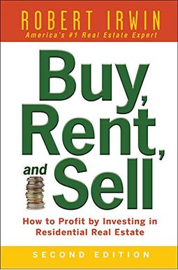 Buy, Rent, and Sell: How to Profit by Investing in Residential Real Estate