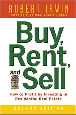Buy, Rent, and Sell: How to Profit by Investing in Residential Real Estate Buy, Rent, and Sell: How to Profit by Investing in Residential Real Estate